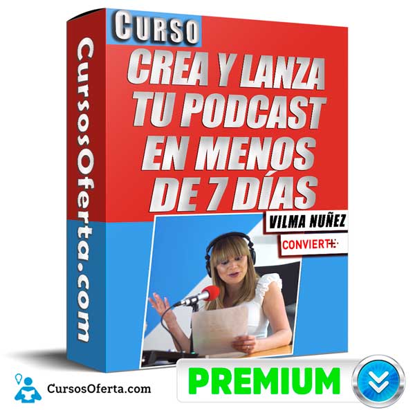 Curso Crea y Lanza Tu Podcast en Menos de 7 Días – Vilma Núñez