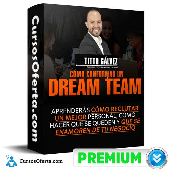 Curso Cómo Conformar Un Dream Team – Tito Gálvez