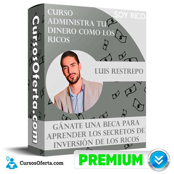 Curso Administra Tu Dinero Como los Ricos – Luis Restrepo