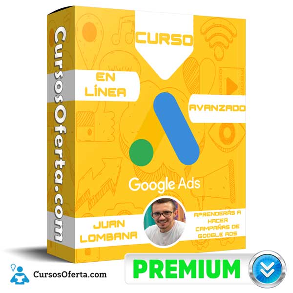 Curso en línea de Google Ads Avanzado (Búsqueda) – Juan Lombana