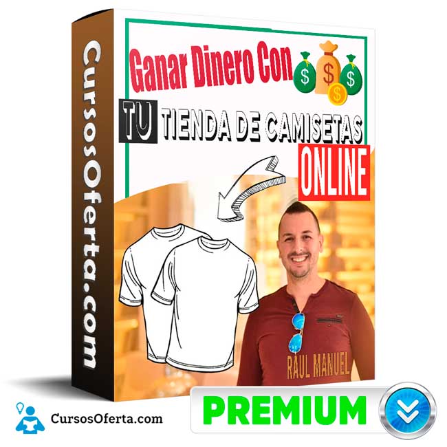 Curso Ganar Dinero Con tu tienda de Camisetas Online - Raúl Manuel