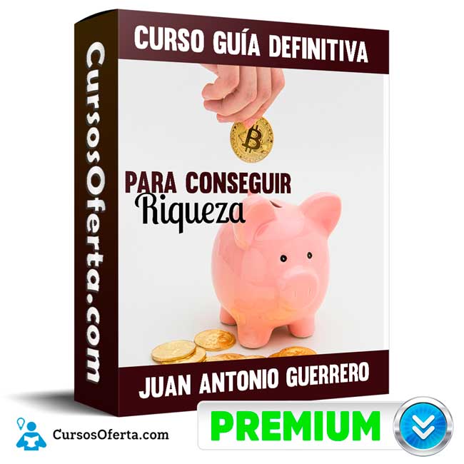 Curso Guía definitiva para conseguir riqueza - Juan Antonio Guerrero Cañongo