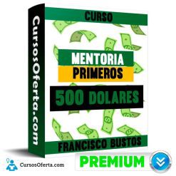 Curso Mentoria Primeros 500 dolares - Francisco Bustos