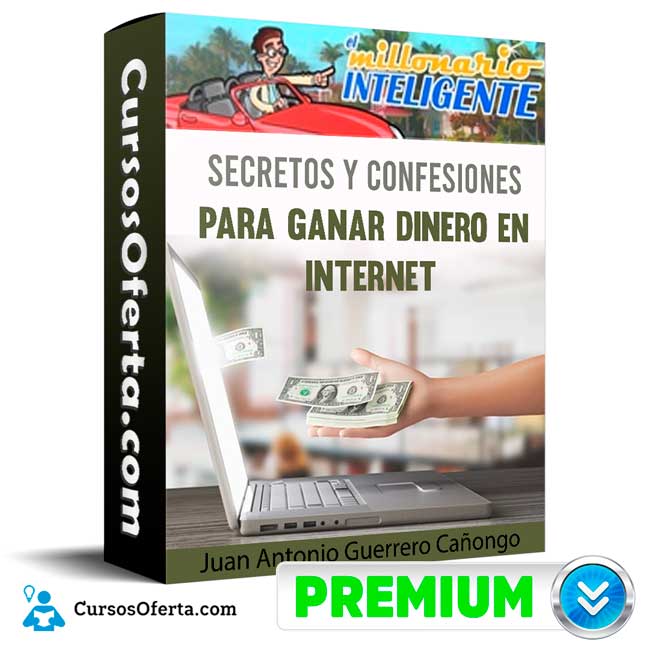 Curso Secretos y confesiones para ganar dinero en internet - Juan Antonio Guerrero Cañongo