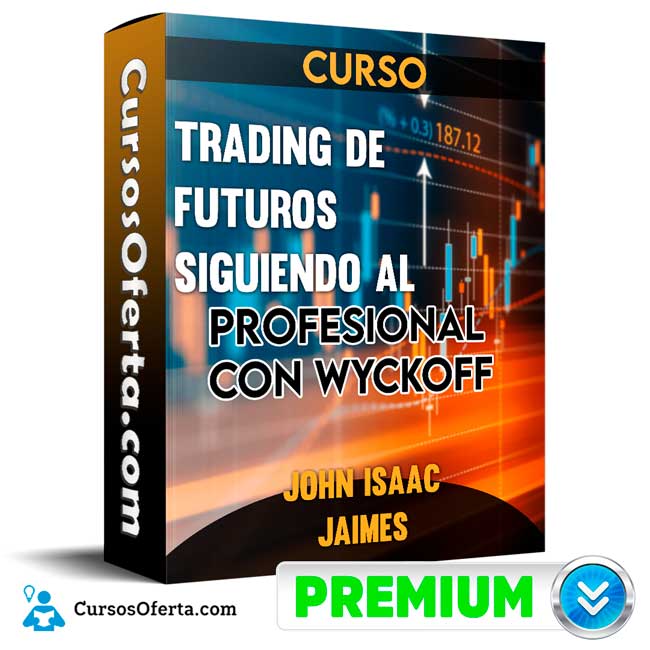 Curso Trading de Futuros Siguiendo al profesional con Wyckoff - John Isaac Jaimes