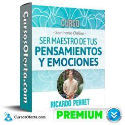 Curso Seminario Ser maestro de tus Pensamientos y Emociones - Ricardo Perret