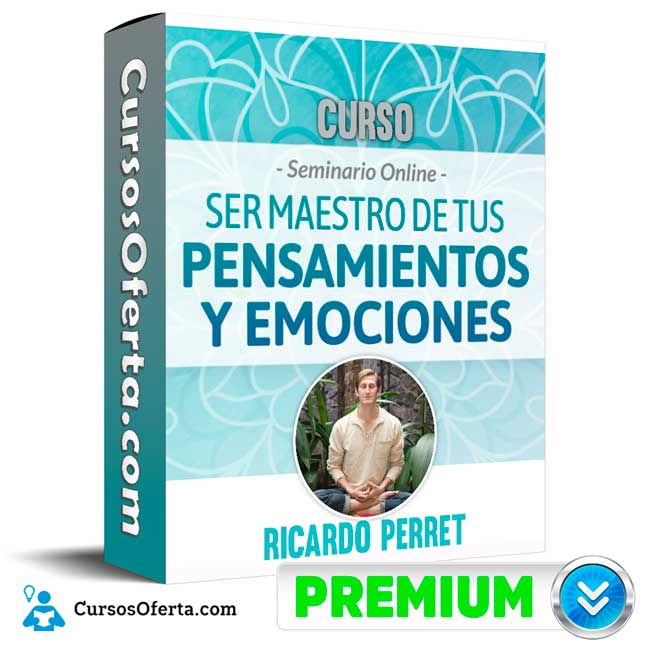 Curso Seminario Ser maestro de tus Pensamientos y Emociones - Ricardo Perret