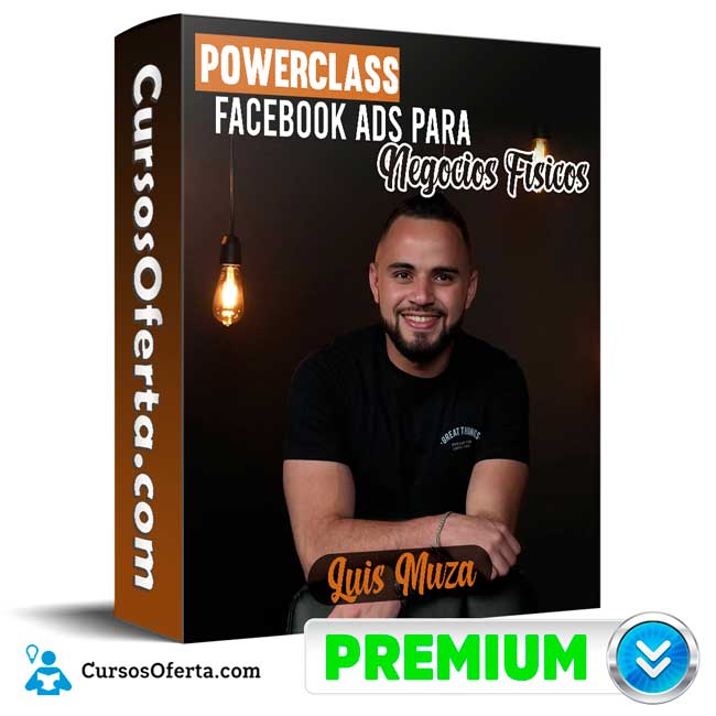 PowerClass Facebook Ads para Negocios Fisicos - Luis Muza