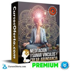 Meditación para sanar vínculos y crear abundancia - Masterclasses.la