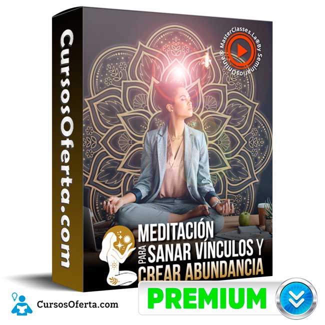 Meditación para sanar vínculos y crear abundancia - Masterclasses.la