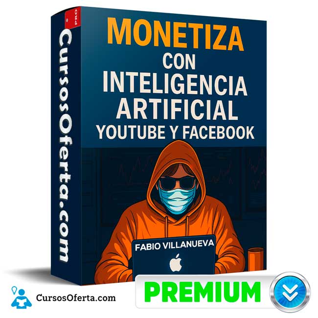 Monetiza con Inteligencia Artificial Youtube y Facebook de Fabio Villanueva