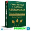 Creer Actuar y Alcanzar la Abundancia de Joe Dispenza