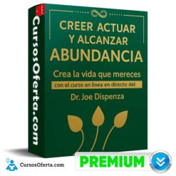 Creer Actuar y Alcanzar la Abundancia de Joe Dispenza