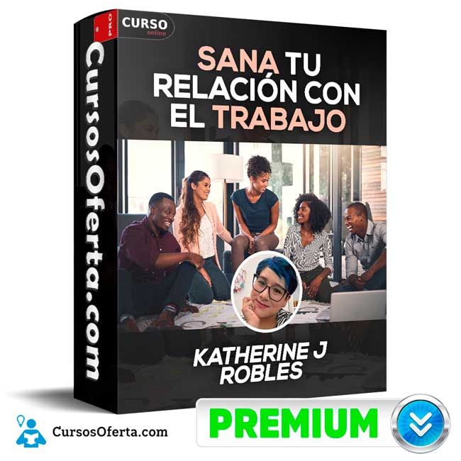 Sana tu relación con el trabajo de Katherine J Robles