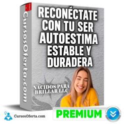 Reconecta con tu Ser y con una Autoestima estable y duradera de Nacidos Para Brillar LLC