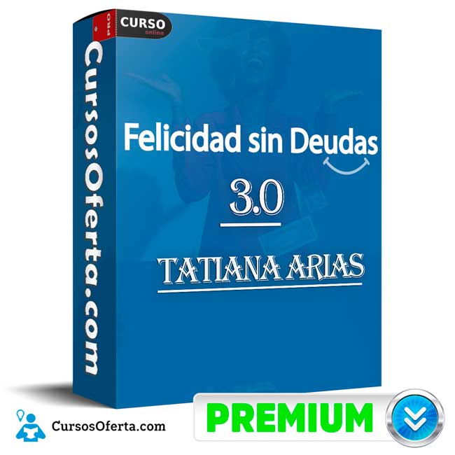 Felicidad Sin Deudas 3.0 de Tatiana Arias