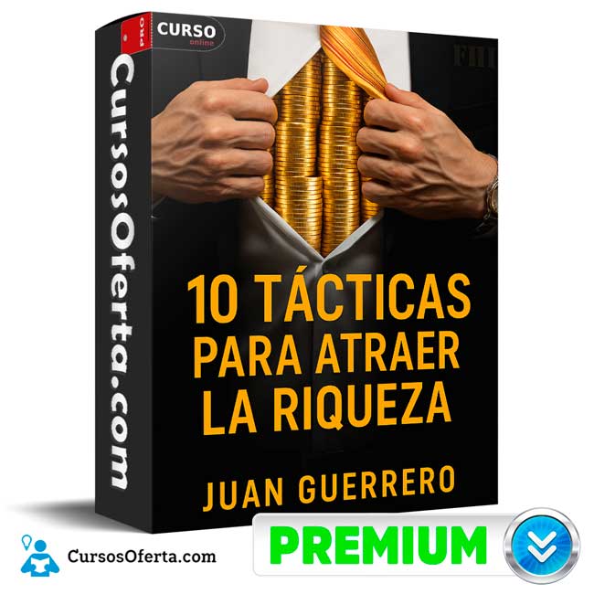 10 Tácticas Para Atraer la Riqueza de Juan Guerrero
