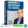 Aprende a Gestionar tu Tiempo - Félix Torán de Félix Torán