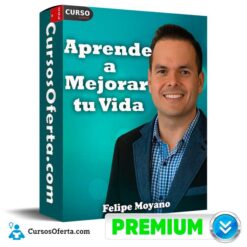 Aprende a Mejorar tu Vida de Felipe Moyano