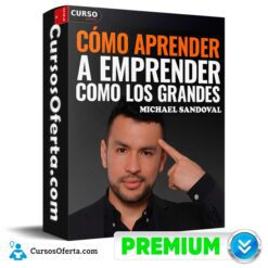 Cómo Aprender a Emprender Como los Grandes de Michael Sandoval
