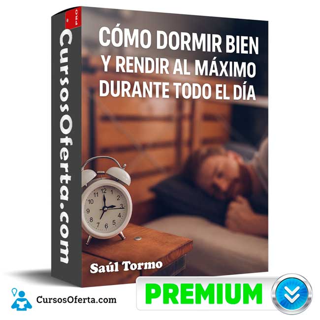 Como Dormir Bien y Rendir al Máximo Durante Todo el Día de Saúl Tormo