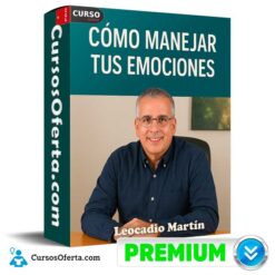 Cómo Manejar Tus Emociones de Leocadio Martín
