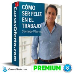 Cómo Ser Feliz en el Trabajo de Santiago Vásquez