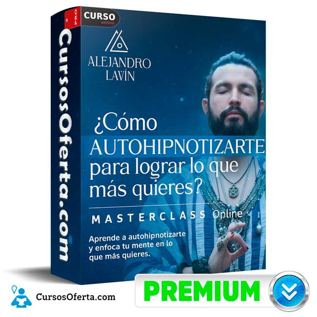 Cómo autohipnotizarte para lograr lo que más quieres de Alejandro Lavin