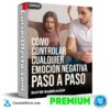 Cómo controlar cualquier emoción negativa paso a paso de David Barragán