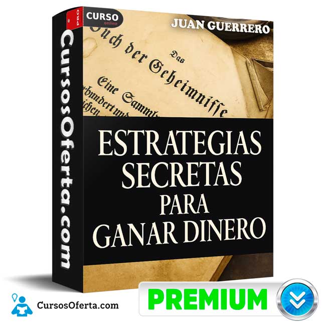 Estrategias Secretas Para Ganar Dinero de Juan Guerrero