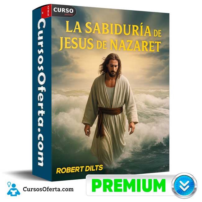 La Sabiduría de Jesus de Nazaret de Robert Dilts