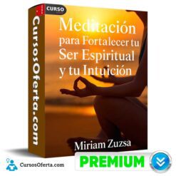 Meditación Para Fortalecer tu Ser Espiritual y tu Intuición de Miriam Zuzs
