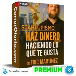 Startupismo - Haz Dinero Haciendo Lo Que Te Gusta de Fric Martínez