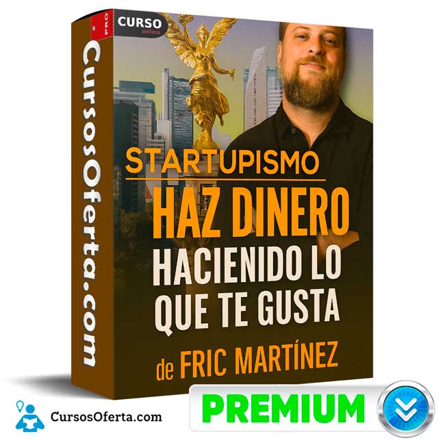 Startupismo - Haz Dinero Haciendo Lo Que Te Gusta de Fric Martínez