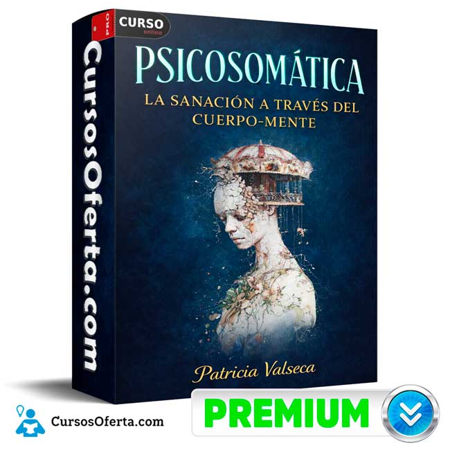 Psicosomática La sanación a través del cuerpo-mente de Patricia Valseca